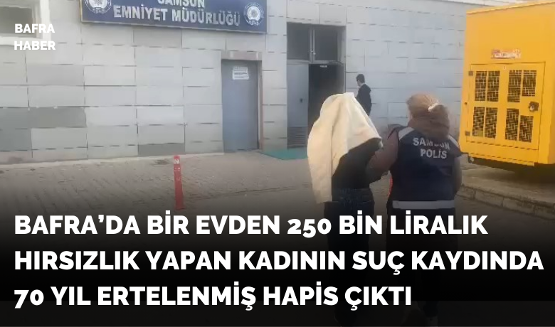 Evden 238 bin liralık hırsızlık yapan ve70 yıl ertelenmiş hapis cezası olan kadın tutuklandı