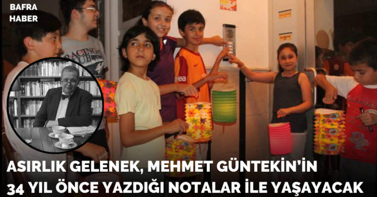 Asırlık Gelenek, Mehmet Güntekin’in 34 Yıl Önce Yazdığı Notalar İle Yaşayacak