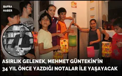 Asırlık Gelenek, Mehmet Güntekin’in 34 Yıl Önce Yazdığı Notalar İle Yaşayacak