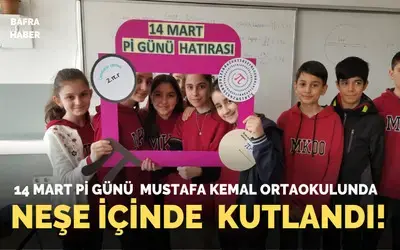 14 Mart Pi Günü Bafra Mustafa Kemal Ortaokulunda Neşe İçinde Kutlandı!