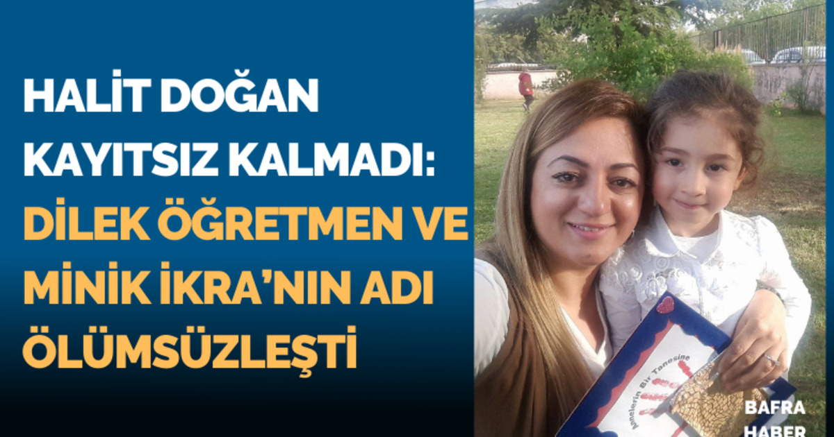 Başkan Halit Doğan Kayıtsız Kalmadı: Dilek Öğretmen Ve Minik İkra’nın Adı Ölümsüzleşti