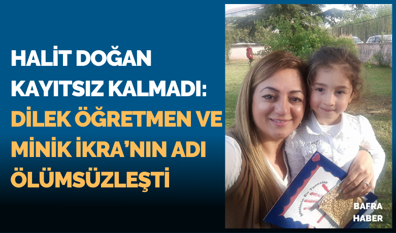 Başkan Halit Doğan Kayıtsız Kalmadı: DilekÖğretmen Ve Minik İkra’nın Adı Ölümsüzleşti