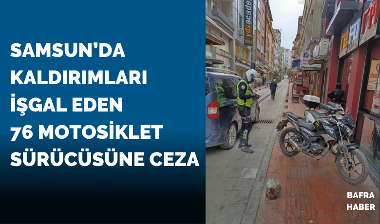 Kaldırımları işgal eden76 motosiklet sürücüsüne ceza