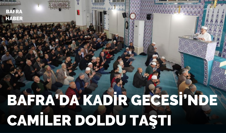 Samsun’da Kadir Gecesi’nde camiler doldu taştı