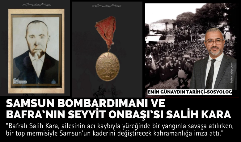 Samsun Bombardımanı Ve Bafra'nınSeyyit Onbaşı'sı Salih Kara