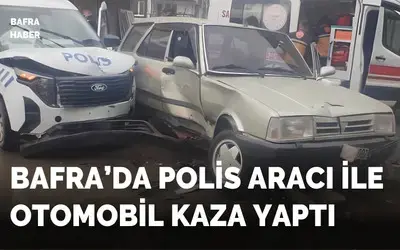 Bafra’da Polis Aracı İle Otomobil Kaza Yaptı