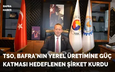 Tso, Bafra'nın Yerel Üretimine Güç Katması Hedeflenen Şirket Kurdu