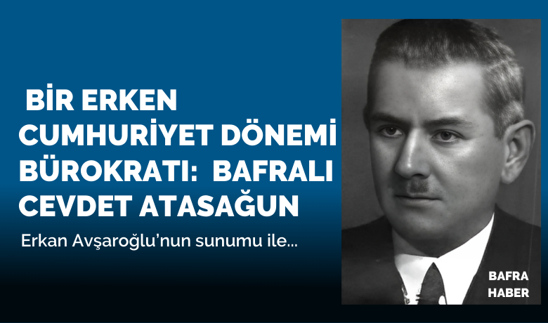 Bir Erken Cumhuriyet DönemiBürokratı: Bafralı Cevdet Atasağun