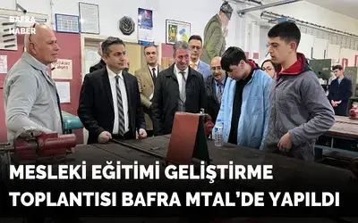 Mesleki Eğitimi Geliştirme Toplantısı Bafra Mtal’de Yapıldı