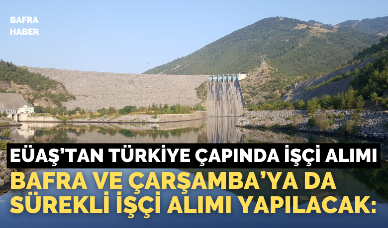 Bafra’daki Eüaş Santraline Sürekli İşçiAlınacak: Başvurular 21 Nisan’da Başlıyor