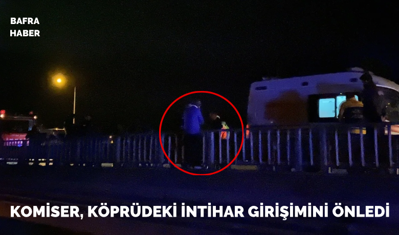 Komiser, Köprüdeki İntihar Girişimini Önledi