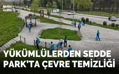 Yükümlülerden Sedde Park'ta Çevre Temizliği