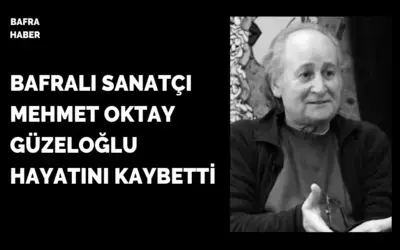 Bafralı Sanatçı Mehmet Oktay Güzeloğlu Hayatını Kaybetti