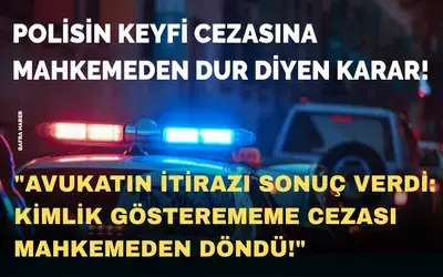 Polisin Keyfi Cezasına Mahkemeden Dur Diyen Karar!
