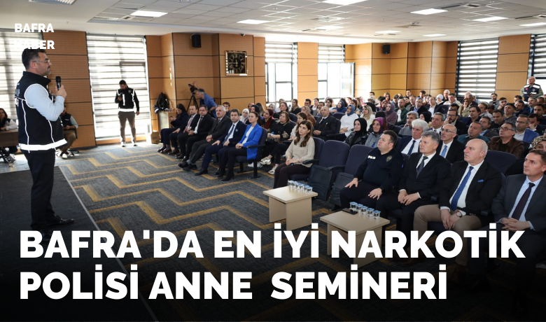 Bafra’da En İyi NarkotikPolisi Anne ve SİBERAY Semineri