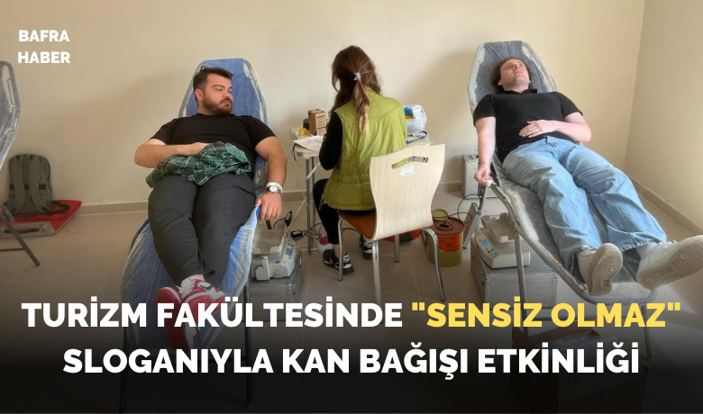 OMÜ’de "Sensiz Olmaz"sloganıyla kan bağışı etkinliği
