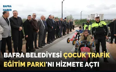 Bafra Belediyesi Çocuk Trafik Eğitim Parkı'nı Hizmete Açtı