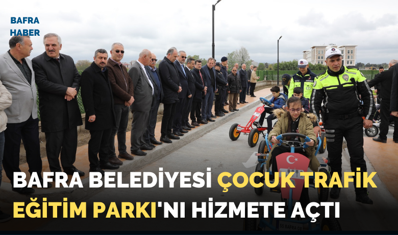 Bafra Belediyesi Çocuk Trafik Eğitim Parkı'nı Hizmete Açtı