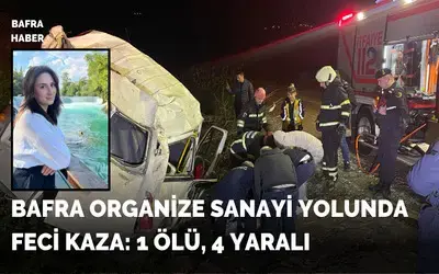 Bafra Organize Sanayi Yolunda Feci Kaza: 1 Ölü, 4 Yaralı