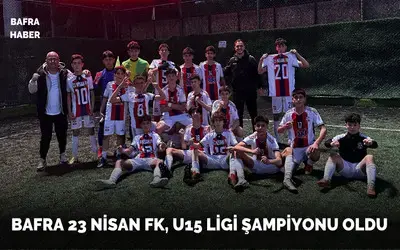 Bafra 23 Nisan Fk, U15 Ligi Şampiyonu Oldu