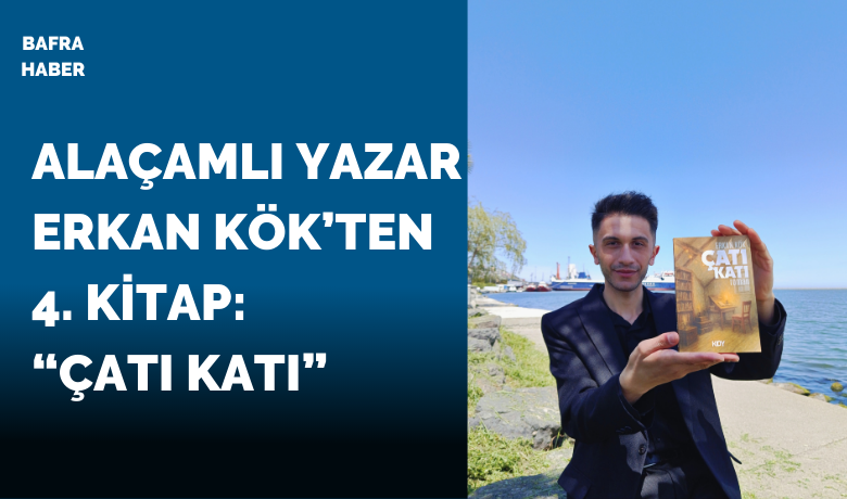 Alaçamlı Yazar Erkan Kök’ten 4. Kitap: “çatı Katı”