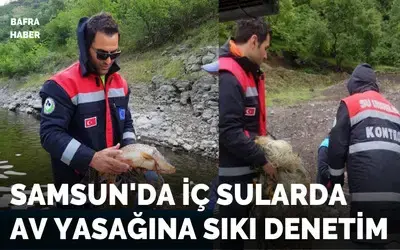 Samsun’da iç sularda av yasağına sıkı denetim