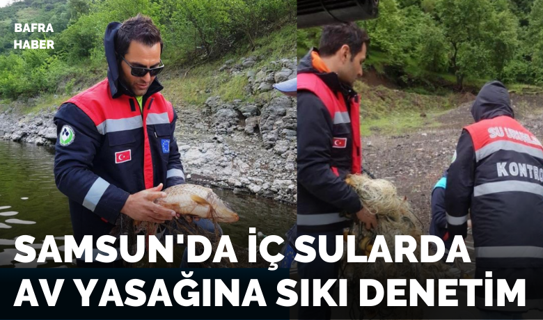 Samsun’da iç sularda av yasağına sıkı denetim