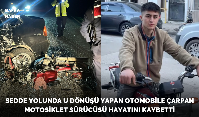 Sedde Yolunda U Dönüşü YapanOtomobile Çarpan Motosiklet Sürücüsü Hayatını Kaybetti - Samsun’un Bafra ilçesinde sedde yolunda dönüş yapan otomobile çarpan motosiklet sürücüsü hayatını kaybetti.