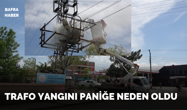 Samsun’da trafo yangını paniğe neden oldu