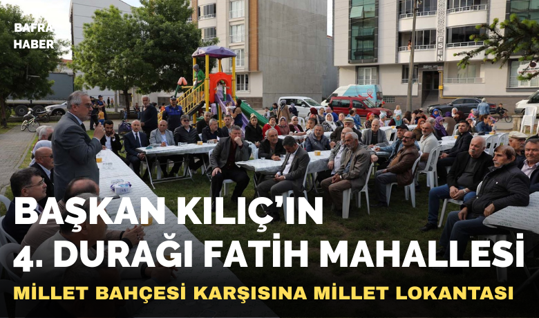 Başkan Kılıç Fatih Mahallesi’nde Vatandaşlarla Buluştu