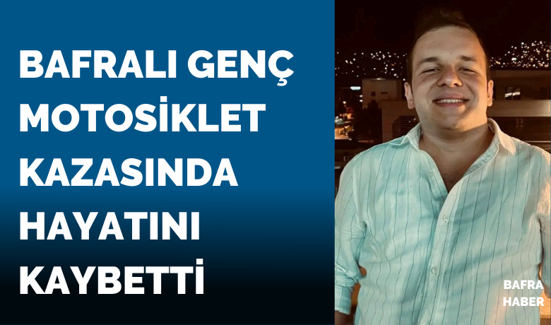 Bafralı Genç MotosikletKazasında Hayatını Kaybetti