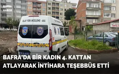 Bafra'da Bir Kadın 4. Kattan Atlayarak İntihara Teşebbüs Etti 