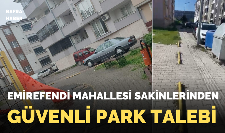 Emirefendi Mahallesi Sakinlerinden Güvenli Park Talebi