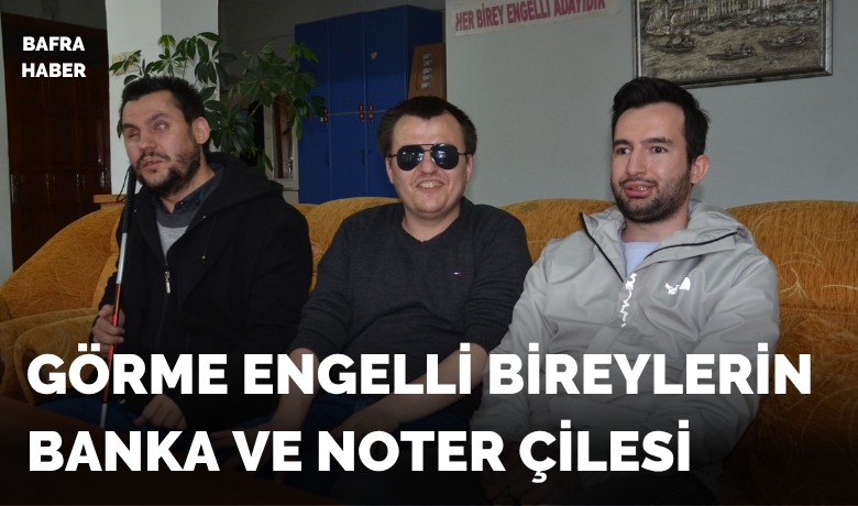 Görme engellilerin banka ve noter çilesi