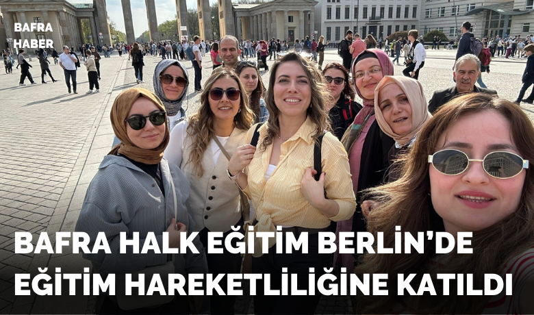 Bafra Halk EğitimBerlin’de eğitim hareketliliğine katıldı
