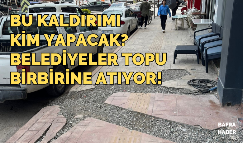 Bu Kaldırımı Kim Yapacak?Belediyeler Topu Birbirine Atıyor!