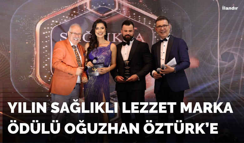 Yılın Sağlıklı Lezzet Marka Ödülü Oğuzhan Öztürk’e