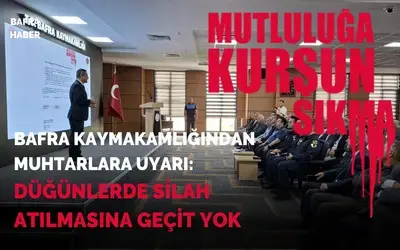 Bafra Kaymakamlığından Muhtarlara Uyarı: Düğünlerde Silah Atılmasına Geçit Yok