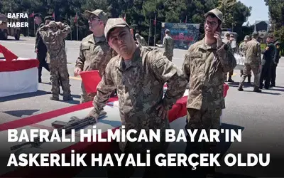 Bafralı Hilmican Bayar'ın Askerlik Hayali Gerçek Oldu