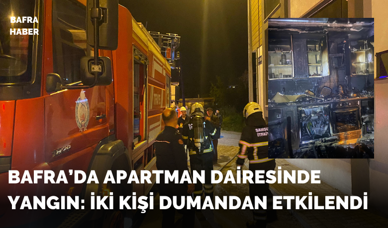 Bafra’da Apartman Dairesinde Yangın:İki Kişi Dumandan Etkilendi