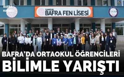 Bafra'da Ortaokul Öğrencileri Bilimle Yarıştı