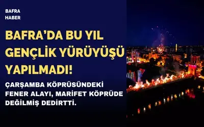 Bafra’da Bu Yıl Gençlik Yürüyüşü Yapılmadı!