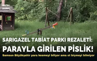 Sarıgazel Tabiat Parkı Rezaleti: Parayla Girilen Pislik!