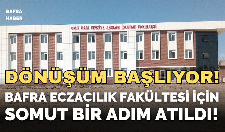Bafra Eczacılık Fakültesi İçin Somut Bir Adım Atıldı!