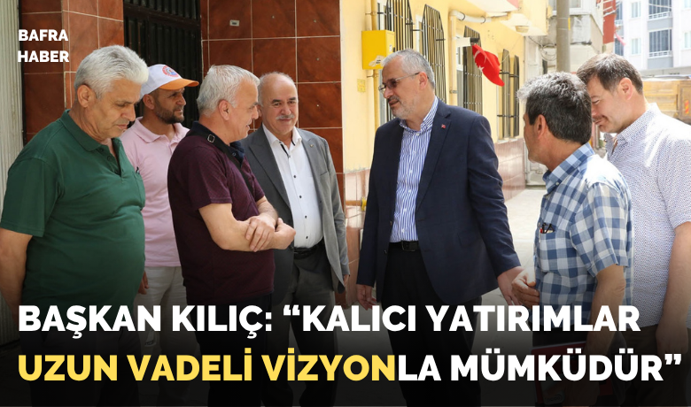 Bafra Belediye Başkanı Hamit Kılıç'tanÇalışmalar Ve Projeler Hakkında Kapsamlı Açıklama