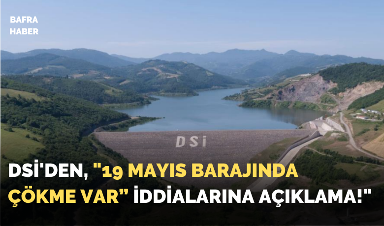 DSİ’den 19 Mayıs Barajıaçıklaması: "Herhangi bir risk yok"