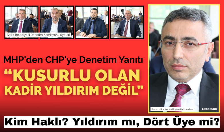 Mhp’den Chp’ye Denetim Yanıtı: Kusurlu Olan Kadir Yıldırım Değil!