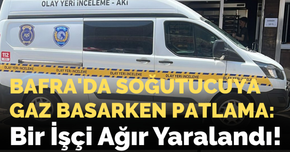 Bafra'da Soğutucuya Gaz Basarken Patlama: Bir İşçi Yaralandı!