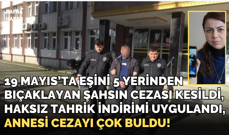Eşini 5 yerinden bıçaklayan sanığa ’haksıztahrik’ indirimiyle 13 yıl 6 ay hapis
