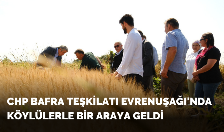 Chp Bafra Teşkilatı Evrenuşağı'nda Köylülerle Bir Araya Geldi